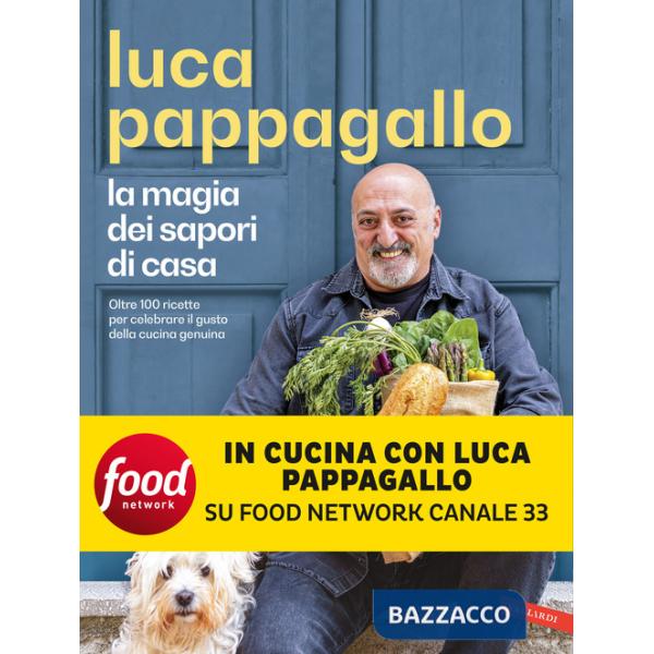 Magia dei sapori di casa. Oltre 100 ricette per celebrare il gusto della cucina genuina (La)