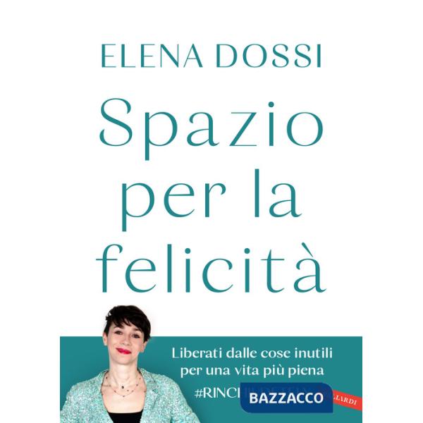 Spazio per la felicità. Liberati dalle cose inutili per una vita più piena