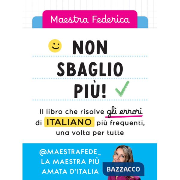 Non sbaglio più! Il libro che risolve gli errori di italiano più frequenti, una volta per tutte