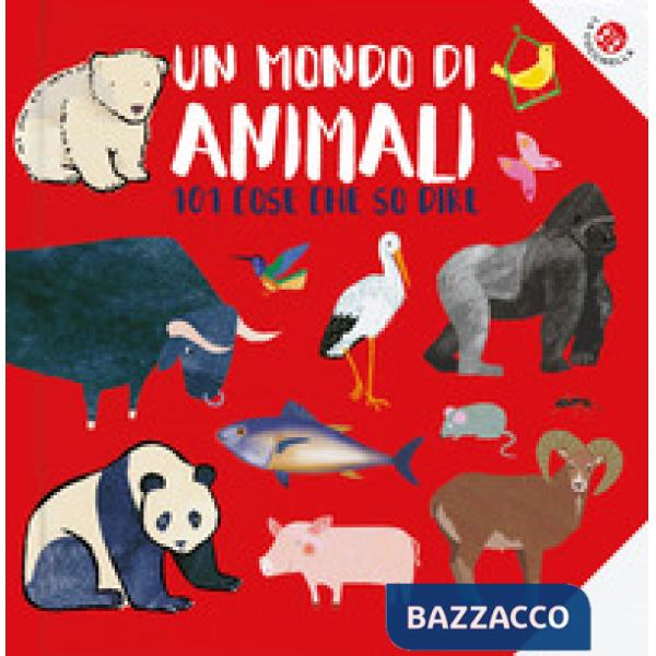 Mondo di animali. 101 animali che conosco. Ediz. a colori (Un)
