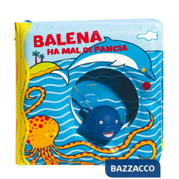 Balena ha il mal di pancia. Ediz. a colori. Con gadget