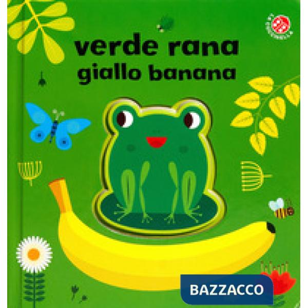 Verde rana, giallo banana. Ediz. a colori