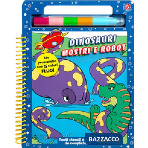 Dinosauri mostri e robot. Ediz. a colori. Con pennarello