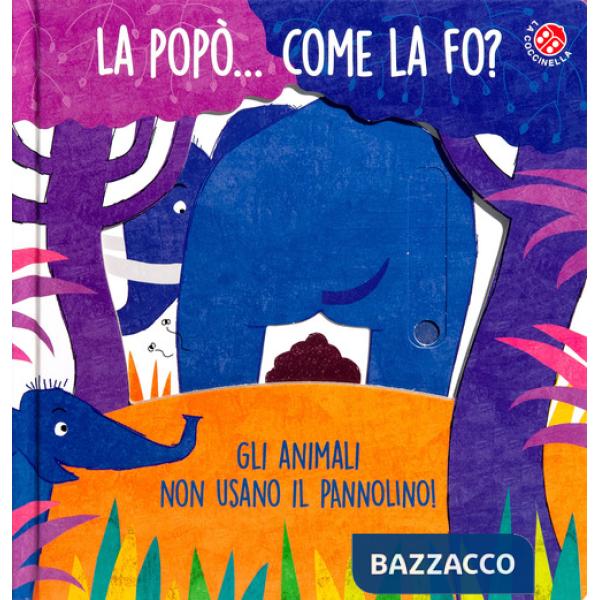 La popò... come la fo? Gli animali non usano il pannolino. Un libro per bambini da 2 a 4 anni che devono imparare a usare il vas