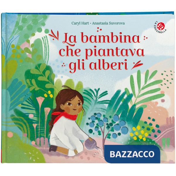 Bambina che piantava gli alberi. Ediz. a colori (La)