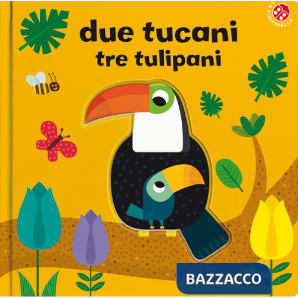 Due tucani tre tulipani. Ediz. a colori