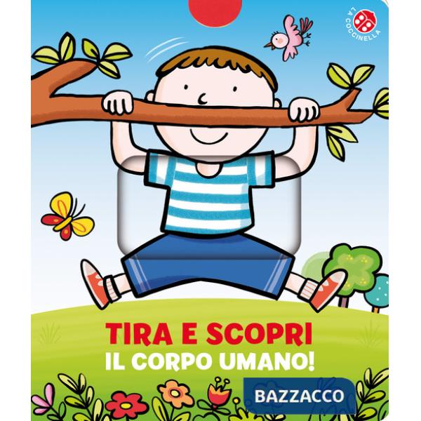 Tira e scopri il corpo umano. Ediz. a colori