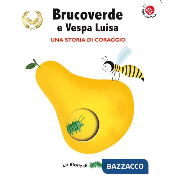 Brucoverde e Vespa Luisa. Una storia di coraggio. Le storie di Brucoverde. Ediz. a colori