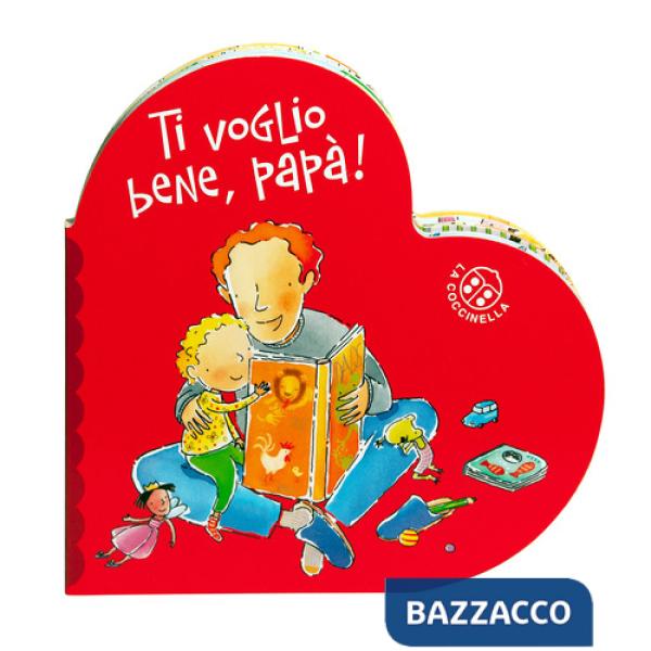 Ti voglio bene papà. Ediz. a colori