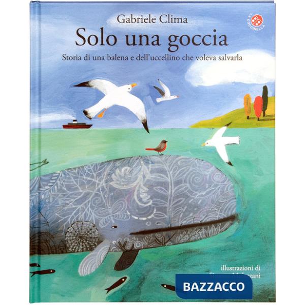 Solo una goccia. Storia di una balena e del pettirosso che voleva salvarla. Ediz. a colori
