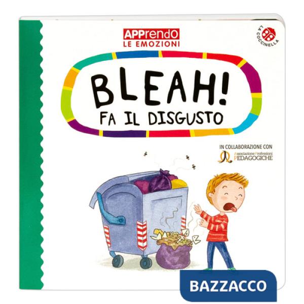 Bleah! fa il disgusto. Faccio amicizia con le mie emozioni. Ediz. a colori