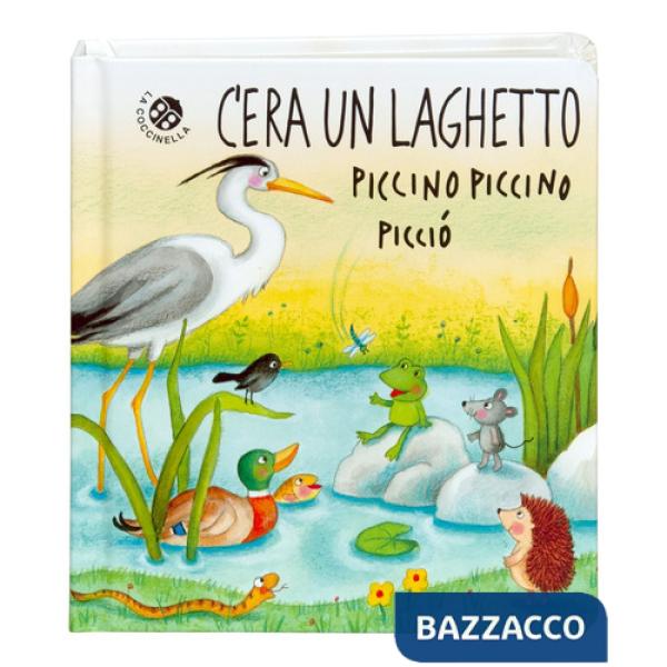 C'era un laghetto piccino piccino picciò. Ediz. a colori