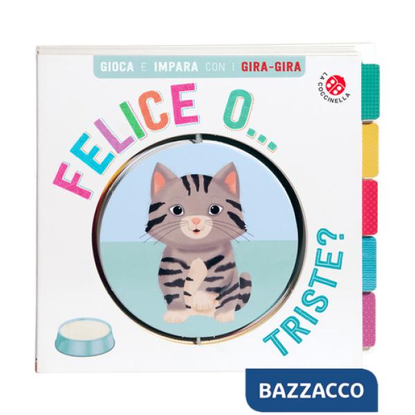 Felice... o triste? Gira gira. Ediz. a colori