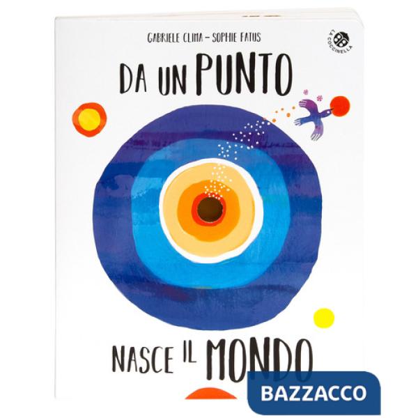 Da un punto nasce il mondo. Ediz. illustrata