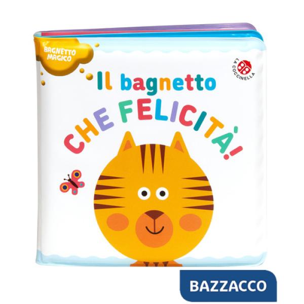 Bagnetto che felicità! Ediz. a colori (Il)