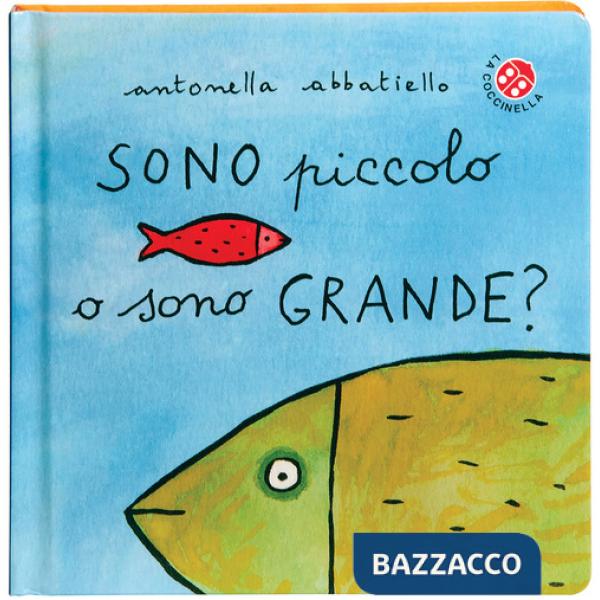 Sono piccolo o sono grande? Ediz. a colori