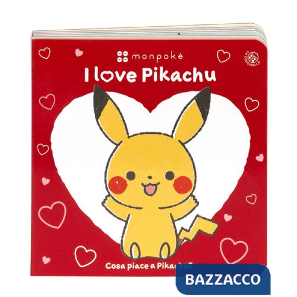 I love Pikachu. Cosa piace a Pikachu? Monpokè. Ediz. a colori