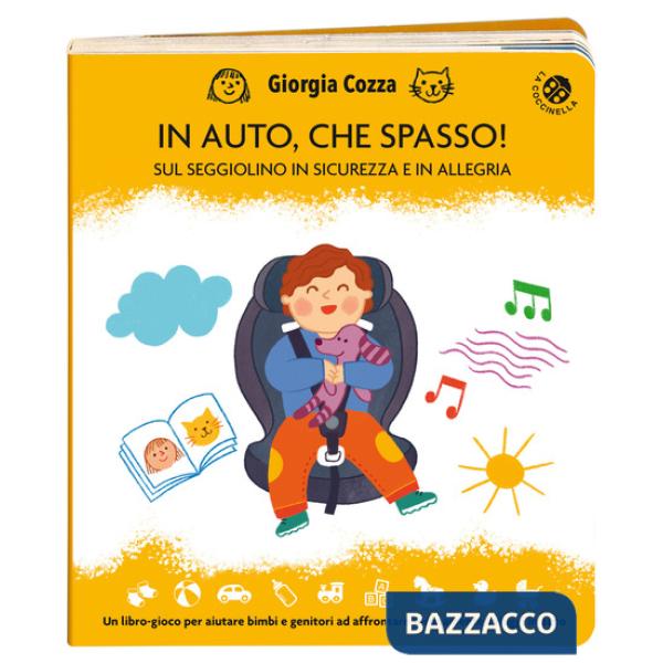 In auto, che spasso! Sul seggiolino in sicurezza e in allegria. Ediz. illustrata
