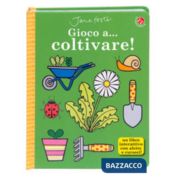 Gioco a... coltivare! Ediz. illustrata