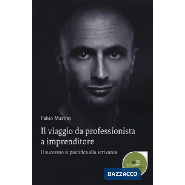 Viaggio da professionista a imprenditore. Il successo si pianifica alla scrivania (Il)