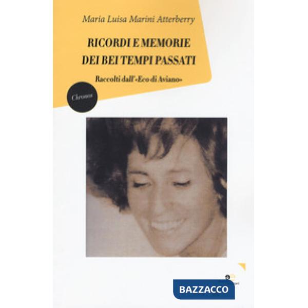 Ricordi e memorie dei bei tempi passati. Raccolti dall'«Eco di Aviano»