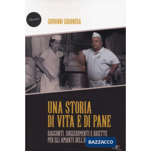 Storia di vita e di pane. Racconti, suggerimenti e ricette per gli amanti dell'arte bianca (Una)