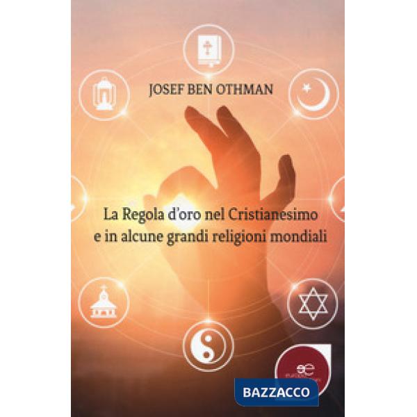 Regola d'oro nel cristianesimo e in alcune grandi religioni mondiali (La)