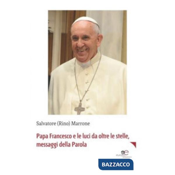 Papa Francesco e le luci da oltre le stelle, messaggi della parola
