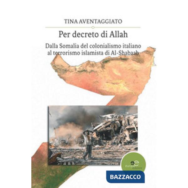 Per decreto di Allah. Dalla Somalia del colonialismo italiano al terrorismo islamista di Al-Shabaab