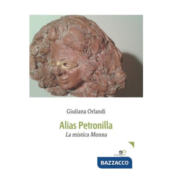 Alias Petronilla. La mistica Monna