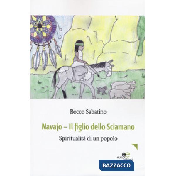 Navajo. Il figlio dello sciamano. Spiritualità di un popolo