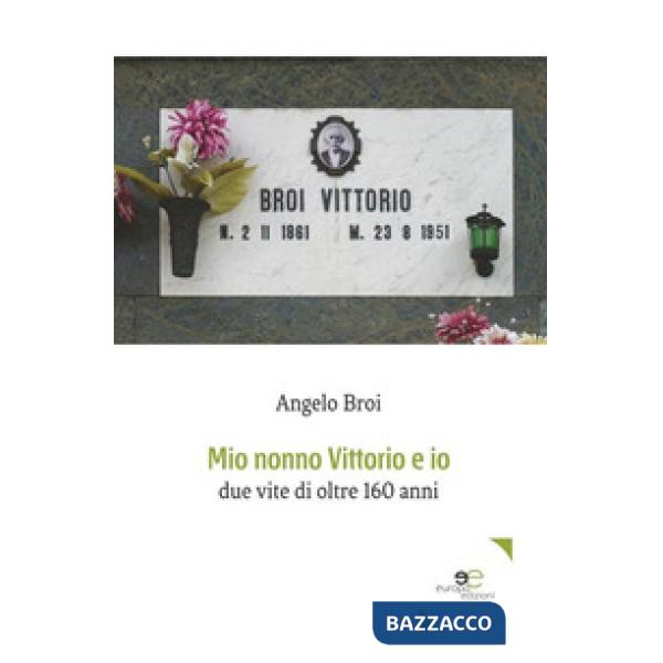 Mio nonno Vittorio e io. Due vite di oltre 160 anni