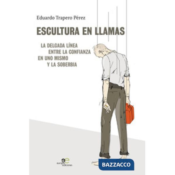 Escultura en llamas. La delgada línea entre la confianza en uno mismo y la soberbia