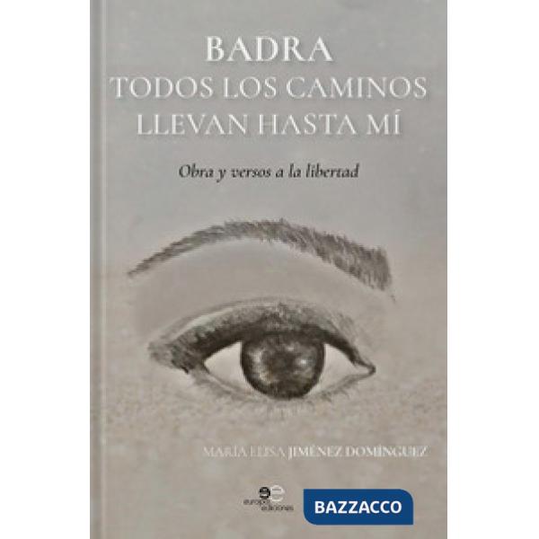 Badra todos los caminos llevan hasta mí. Obras y versos a la libertad