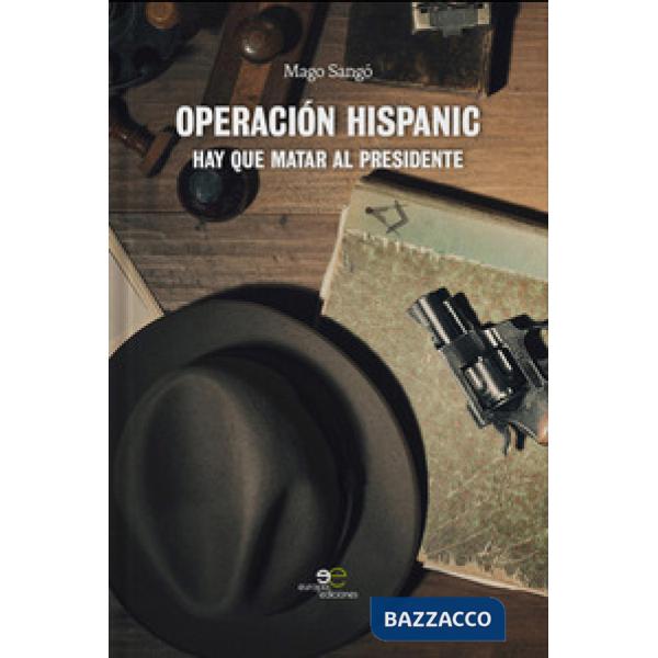 Operación hispanic. Hay que matar al presidente