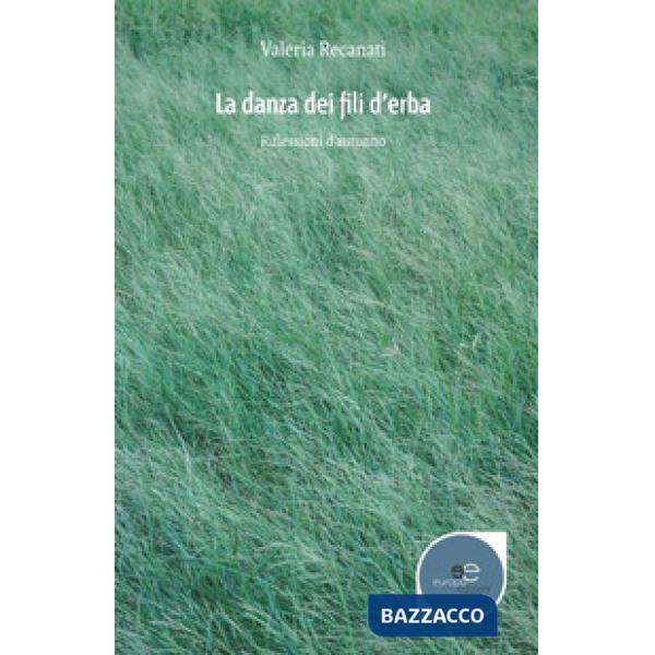 Danza dei fili d'erba. Riflessioni d'autunno (La)