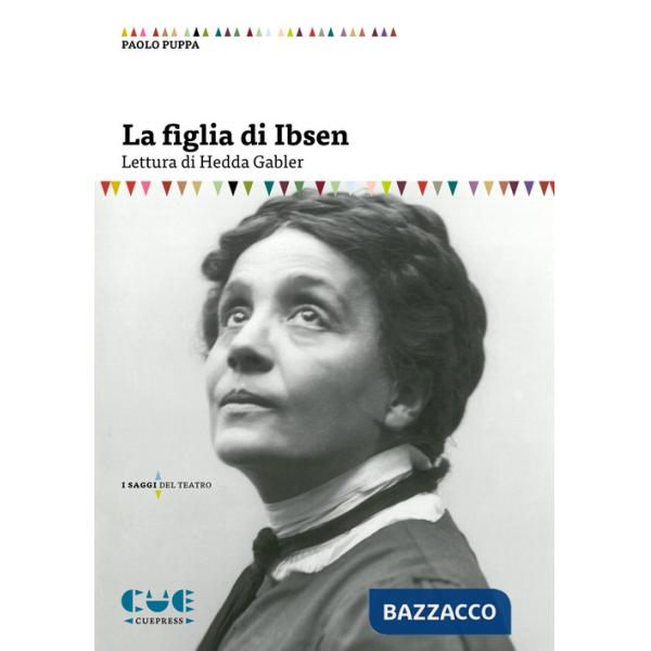 Figlia di Ibsen. Lettura di Hedda Gabler (La)
