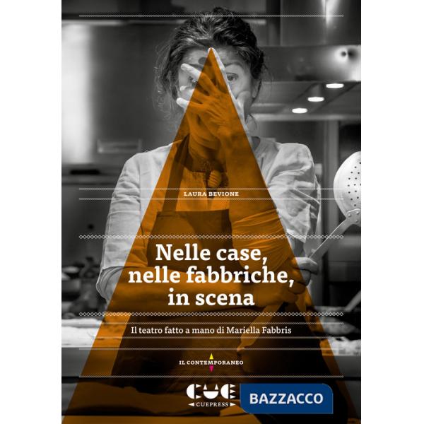 Nelle case, nelle fabbriche, in scena. Il teatro fatto a mano di Mariella Fabbris