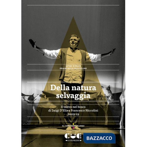 Della natura selvaggia. Il teatro nel bosco di Luigi D'Elia e Francesco Niccolini (2009-19)