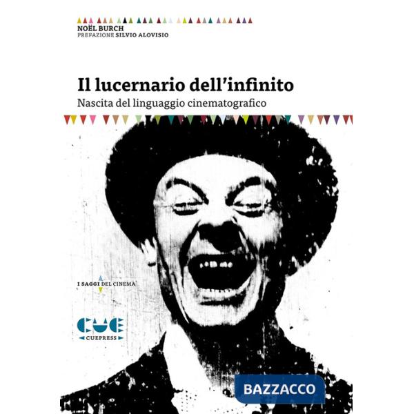 Lucernario dell'infinito. Nascita del linguaggio cinematografico (Il)