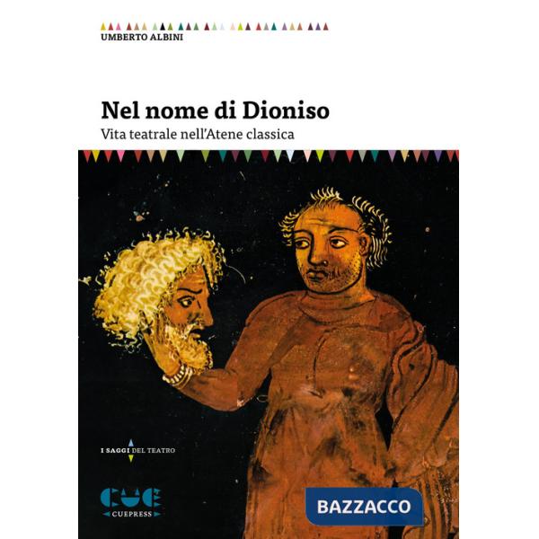 Nel nome di Dioniso. Vita teatrale nell'Atene classica