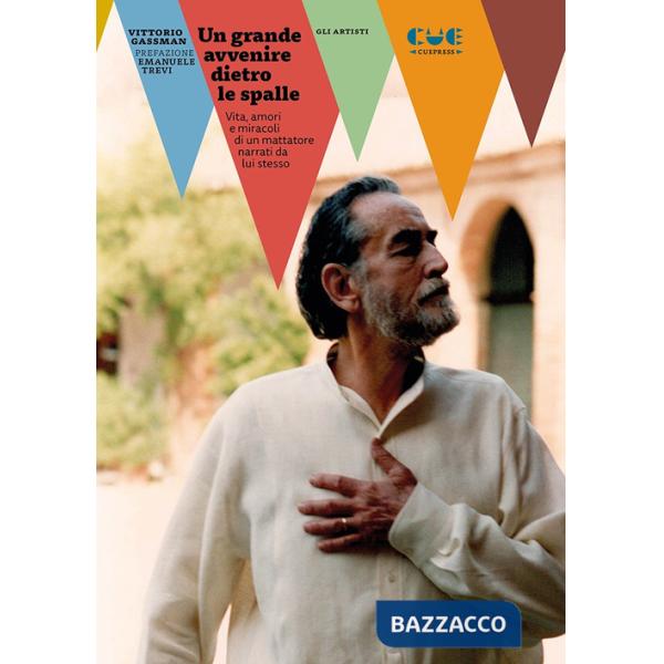 Grande avvenire dietro le spalle. Vita, amori e miracoli di un mattatore narrati da lui stesso (Un)