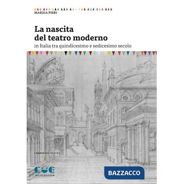 Nascita del teatro moderno in Italia tra quindicesimo e sedicesimo secolo (La)