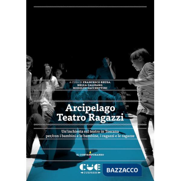 Arcipelago Teatro Ragazzi. Un'inchiesta sul teatro in Toscana per/con i bambini e le bambine, i ragazzi e le ragazze