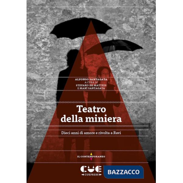 Teatro della miniera. Dieci anni di amore e rivolta a Ravi