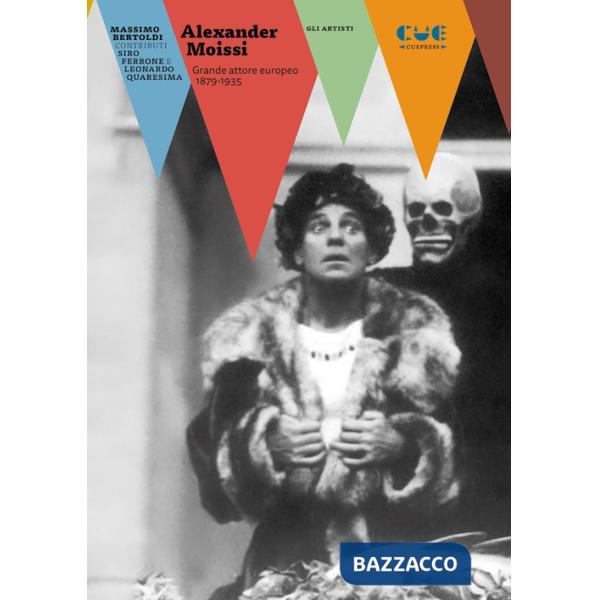 Alexander Moissi. Grande attore europeo 1879-1935