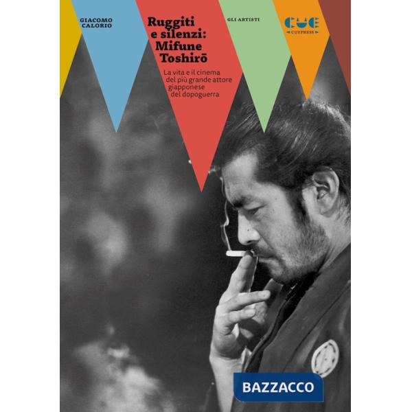 Ruggiti e silenzi: Mifune Toshirô. La vita e il cinema del più grande attore giapponese del dopoguerra