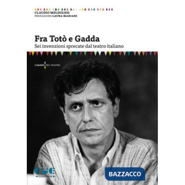 Fra Totò e Gadda. Sei invenzioni sprecate dal teatro italiano