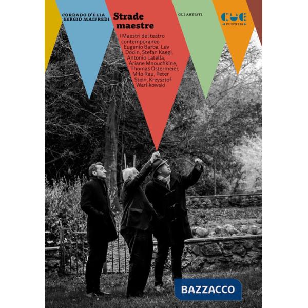 Strade maestre. I maestri del teatro contemporaneo: Eugenio Barba, Lev Dodin, Stefan Kaegi, Antonio Latella, Ariane Mnouchkine, 
