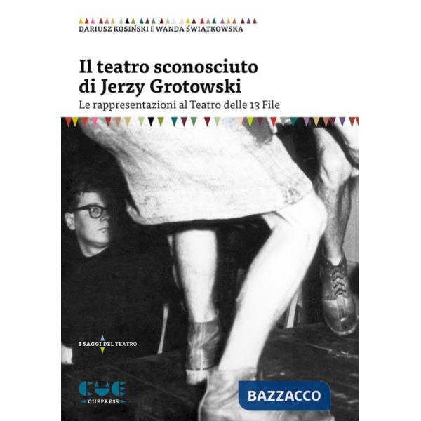 Teatro sconosciuto di Jerzy Grotowski. Le rappresentazioni al Teatro delle 13 File (Il)